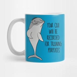 Your Call Will Be Recorded For Training Porpoises Mug